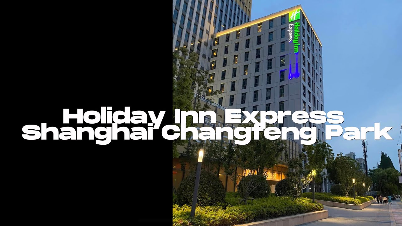 Holiday Inn Express Shanghai Changfeng Park - New Hotel Review • Shanghai CHINA