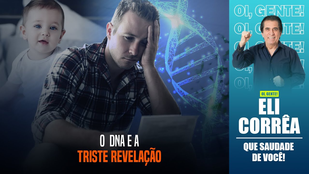 O DNA e a triste revelação | Eli Corrêa Oficial |