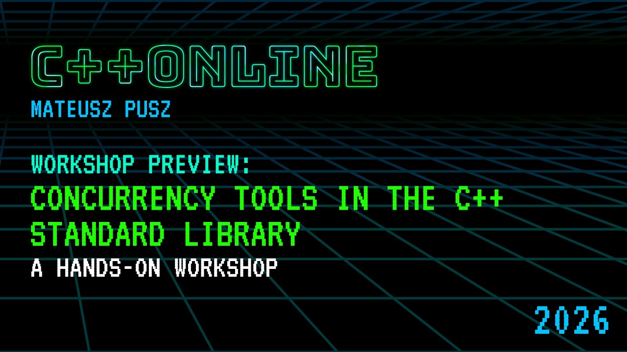 Workshop Preview: Concurrency Tools in the C++ Standard Library - Mateusz Pusz - C++Online 2026
