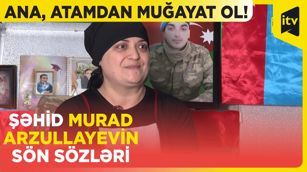 Murad dedi ana mən evimizə qəhrəman kimi bayraqlarla gələcəm, tabutu bayraqlarla gəldi