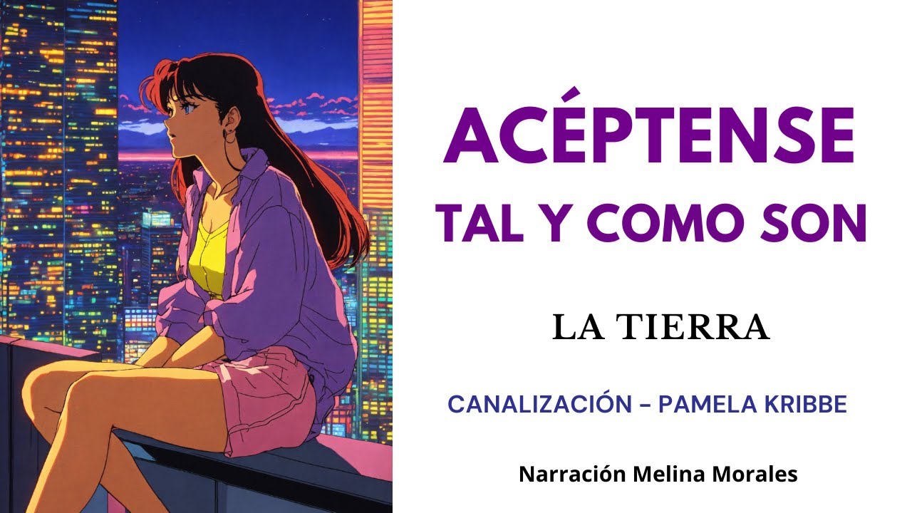 ACÉPTENSE TAL Y COMO SON💗Sois dioses en proceso💫 Mensaje la Tierra🦋Canalización Pamela Kribbe