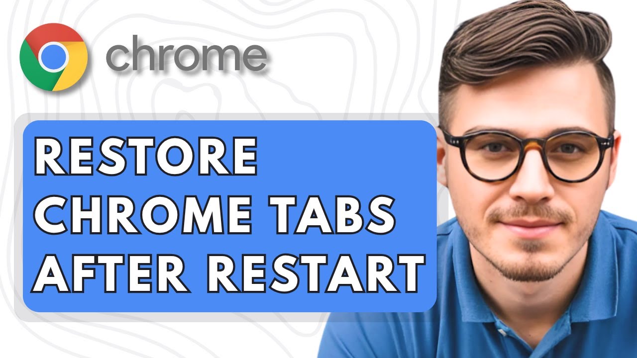 How To Restore Google Chrome Tabs After Restart [2025 Guide]