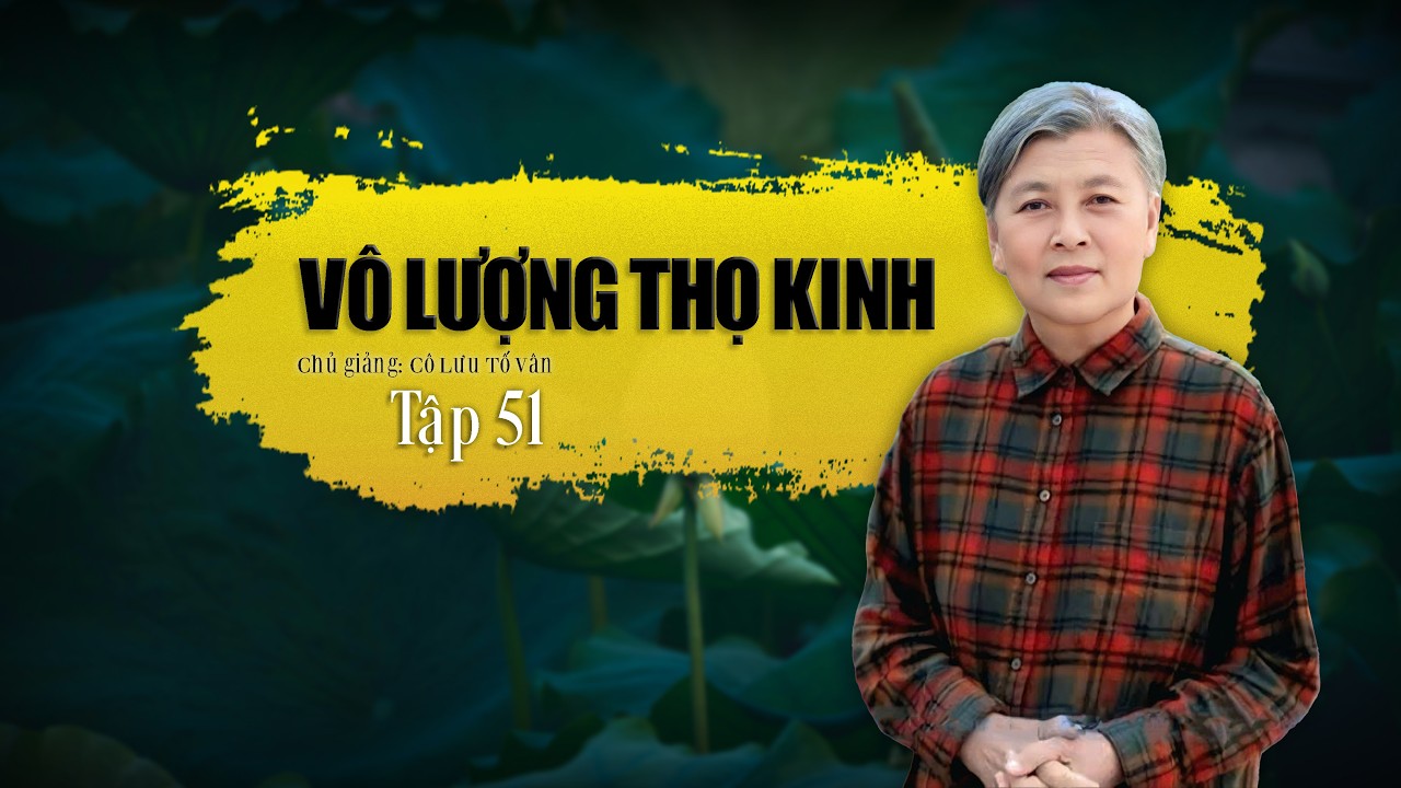 Vô Lượng Thọ Kinh (Phúc Giảng Lần Thứ 3) Tập 51 - Cô Lưu Tố Vân