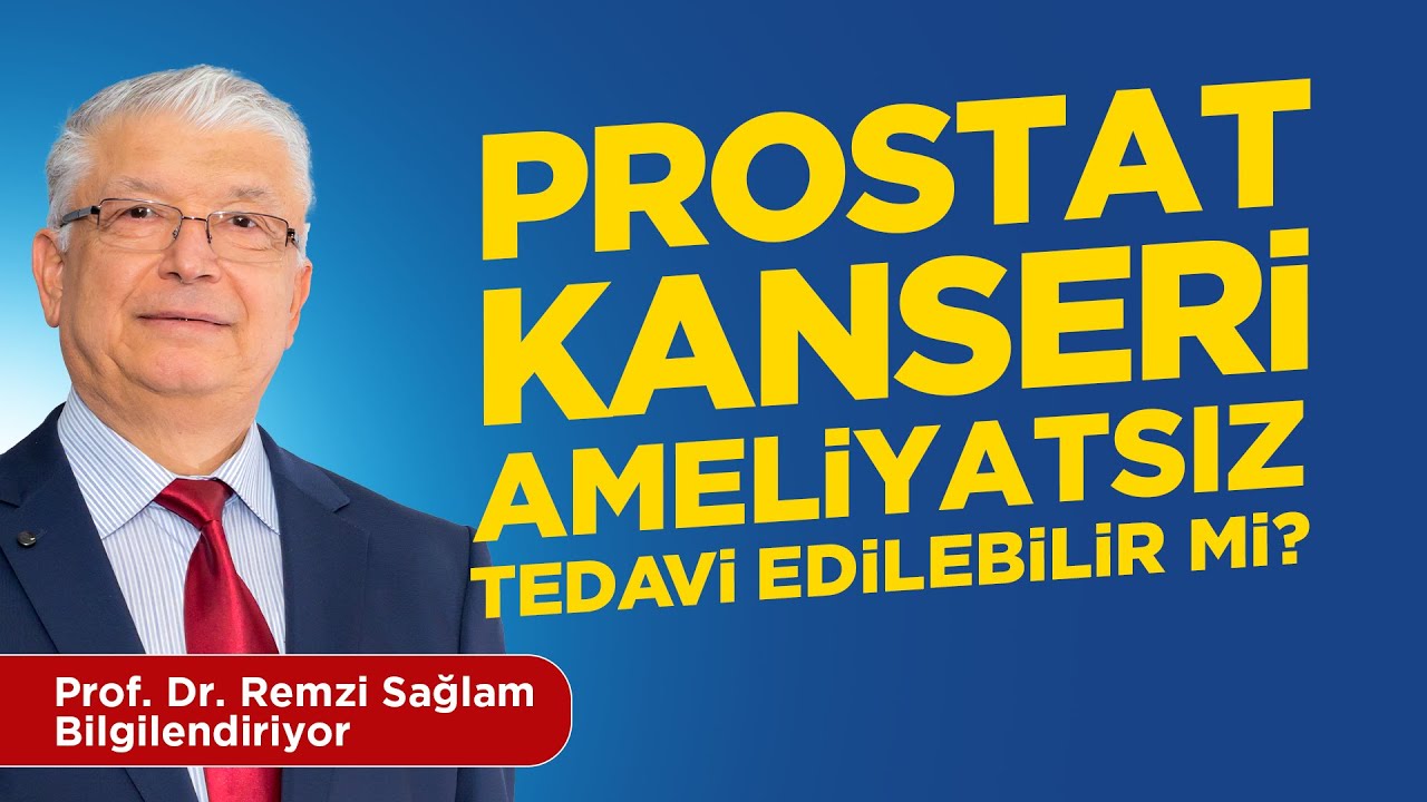 Ameliyatsız Prostat Kanseri Tedavisi - HIFU - Prof. Dr. Remzi Sağlam