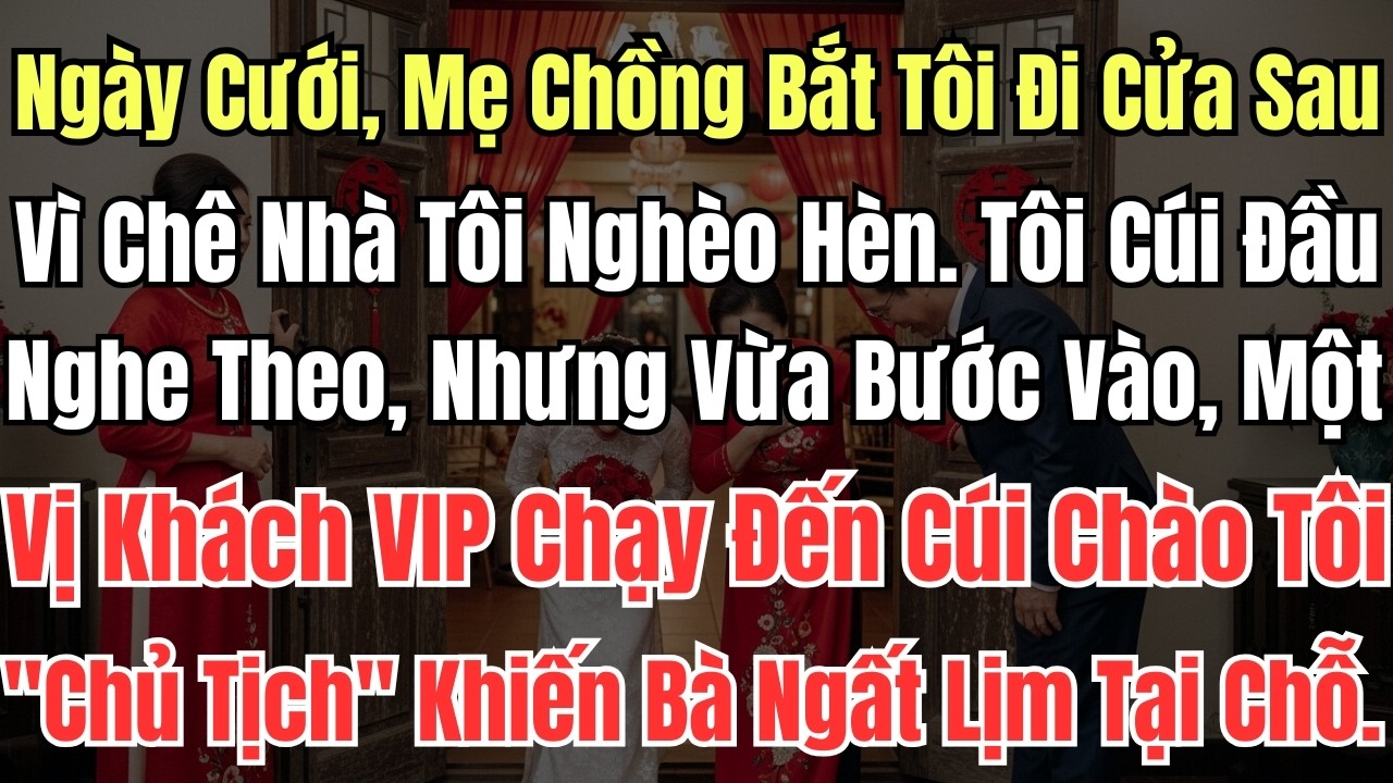 Ngày Cưới, Mẹ Chồng Bắt Tôi Đi Cửa Sau Vì Chê Nhà Tôi Nghèo Hèn  Tôi Cúi Đầu Nghe Theo, Nhưng Vừa Bư