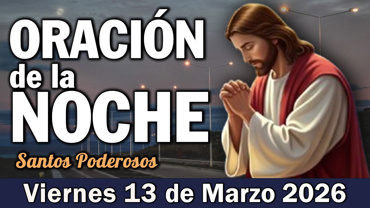 Oración de la Noche de Hoy Viernes 13 de Marzo l Dios Está Obrando en Tu Vida Mientras Duermes