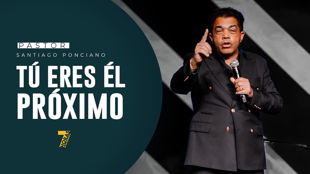 Tú Eres El Próximo - Pastor Santiago Ponciano | 7 Horas 2024