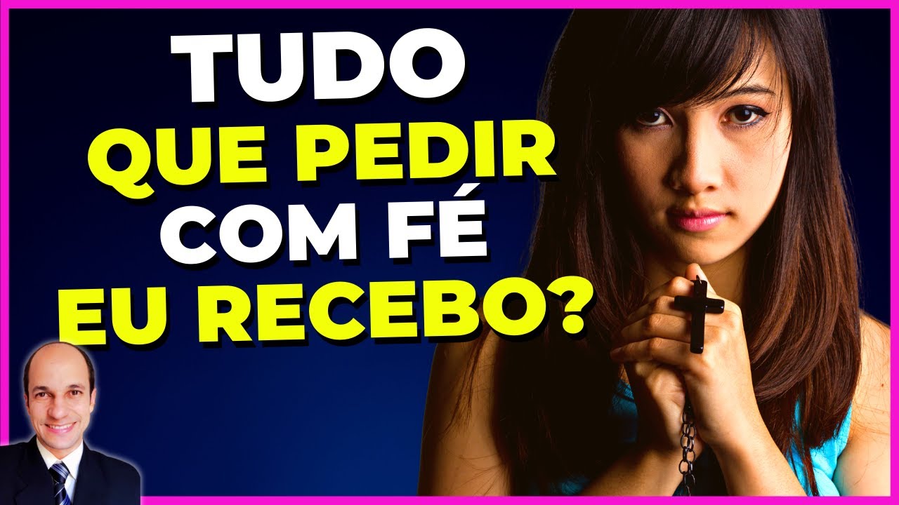 Por que NÃO RECEBEMOS TUDO que pedimos com fé, assim como Jesus disse?