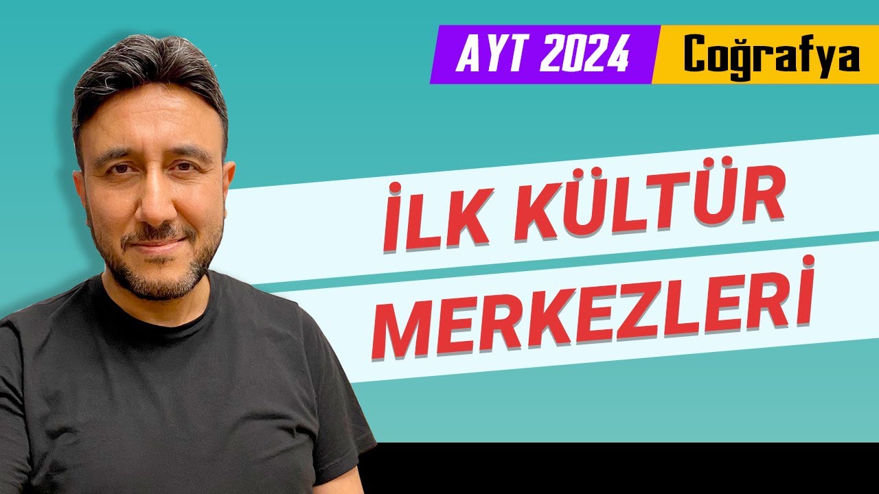 17 - AYT COĞRAFYA - İLK KÜLTÜR MERKEZLERİ - MEHMET EĞİT 2024