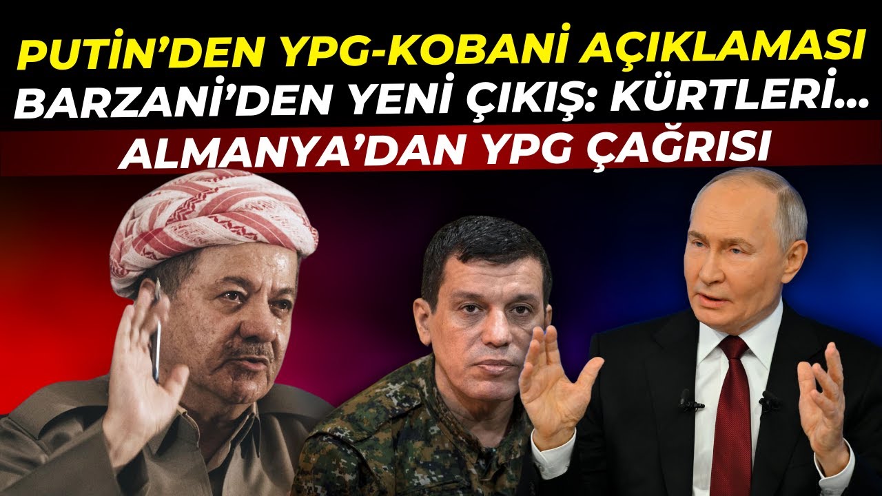 Putin'den YPG-Kobani Açıklaması! Barzani'den Yeni Çıkış: Kürtler... Almanya'dan Çağrı