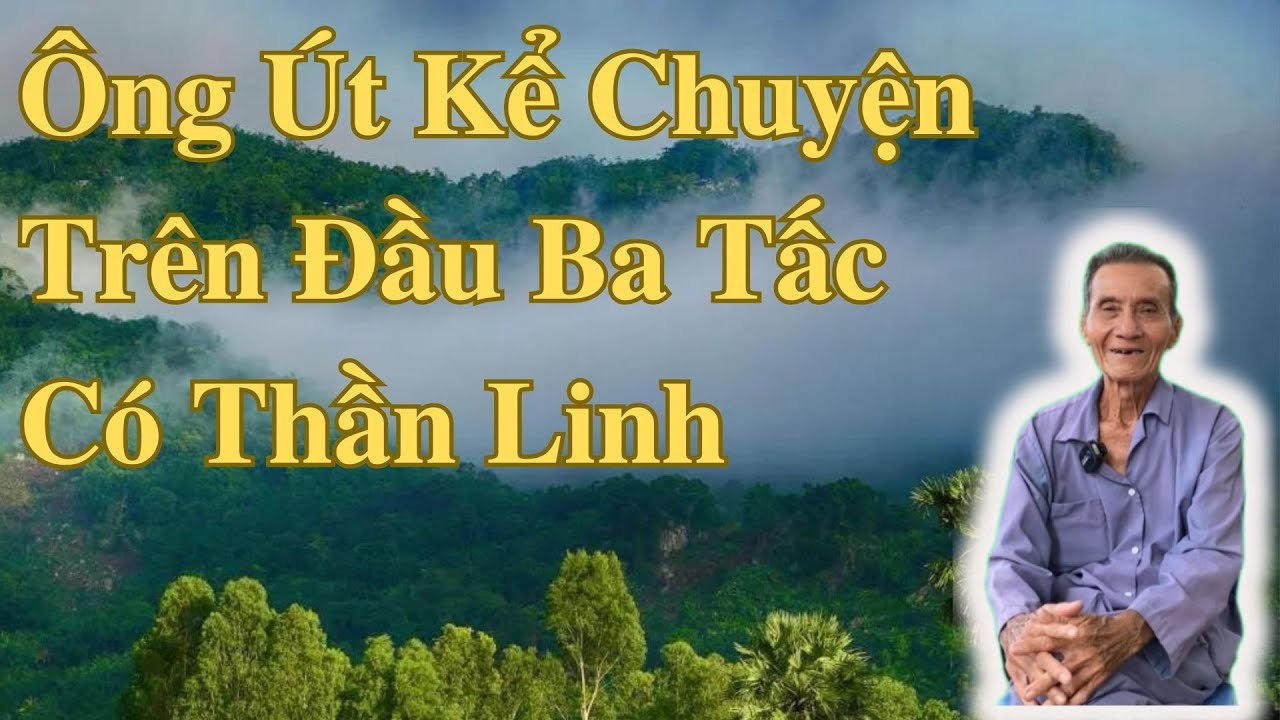 Ông Út Kể Chuyện Trên Đầu Ba Tấc Có Thần Linh | Ông Út An Giang