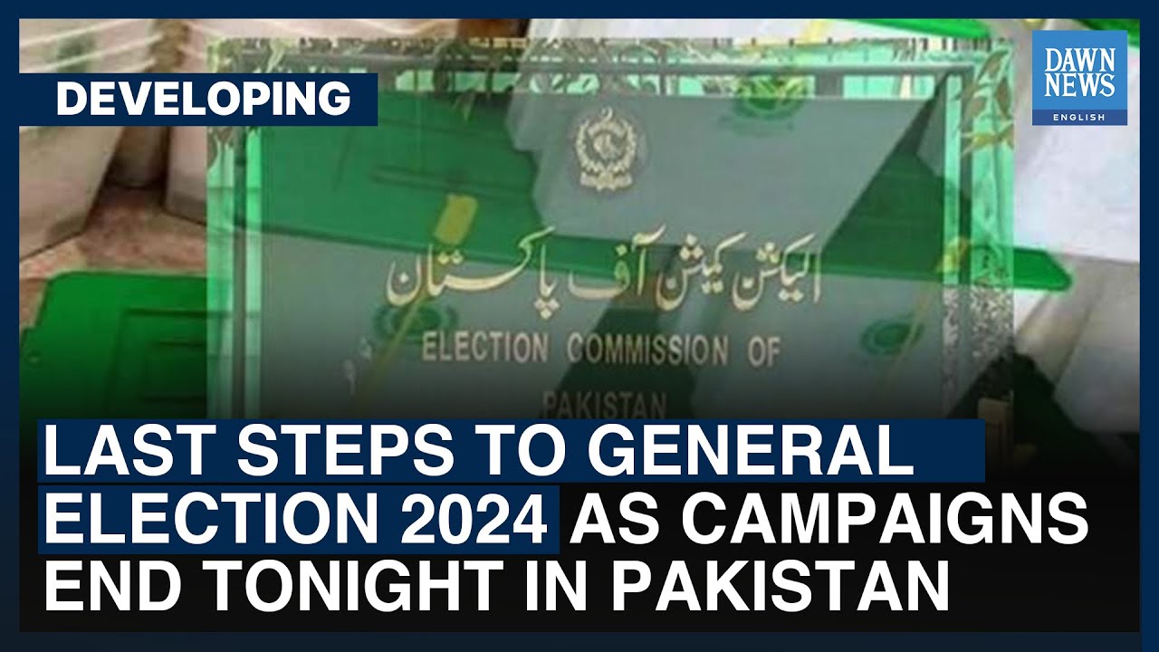 Last Steps To General Election 2024 As Campaigns End Tonight In Pakistan | Dawn News English