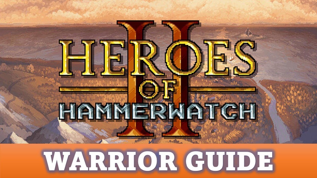 DGA Overviews: Heroes of Hammerwatch II - Warrior Guide