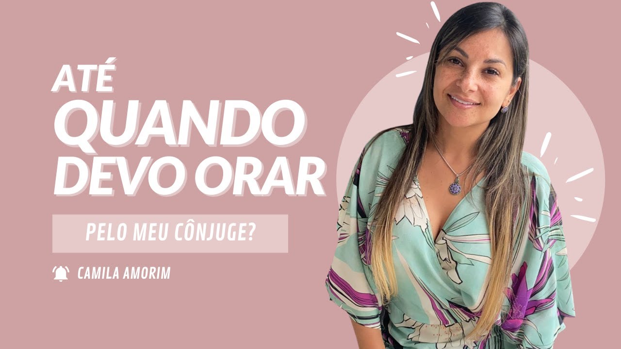 ATÉ QUANDO DEVO ORAR PELO MEU CÔNJUGE?#casamentorestaurado#restauracao#casamento