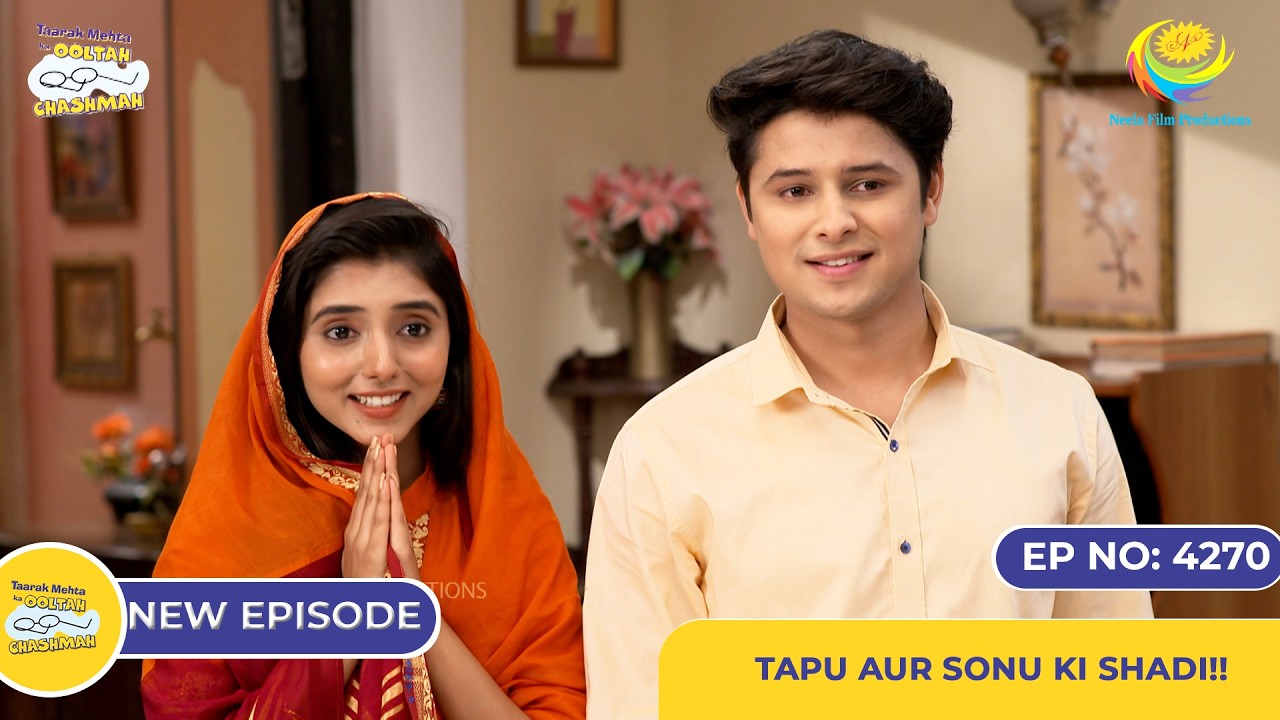 NEW! Ep 4270 - Tapu Aur Sonu ki Shadi!? | Taarak Mehta Ka Ooltah Chashmah | तारक मेहता