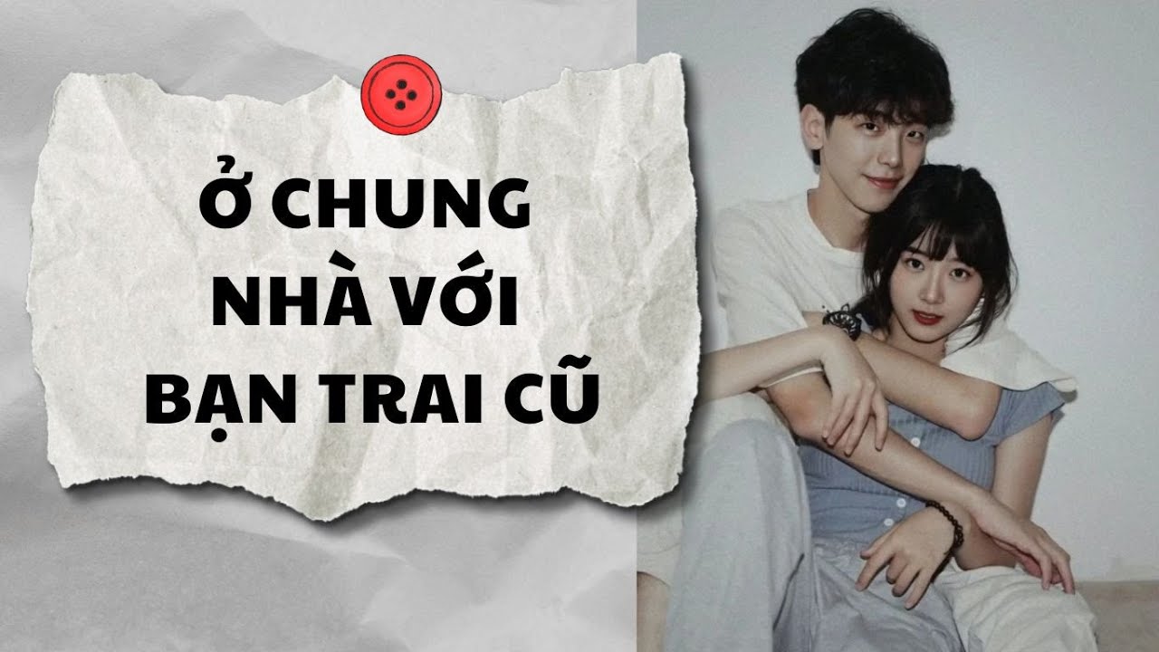 Truyện Audio || Ở CHUNG NHÀ VỚI BẠN TRAI CŨ (Full) || AnAn Audio