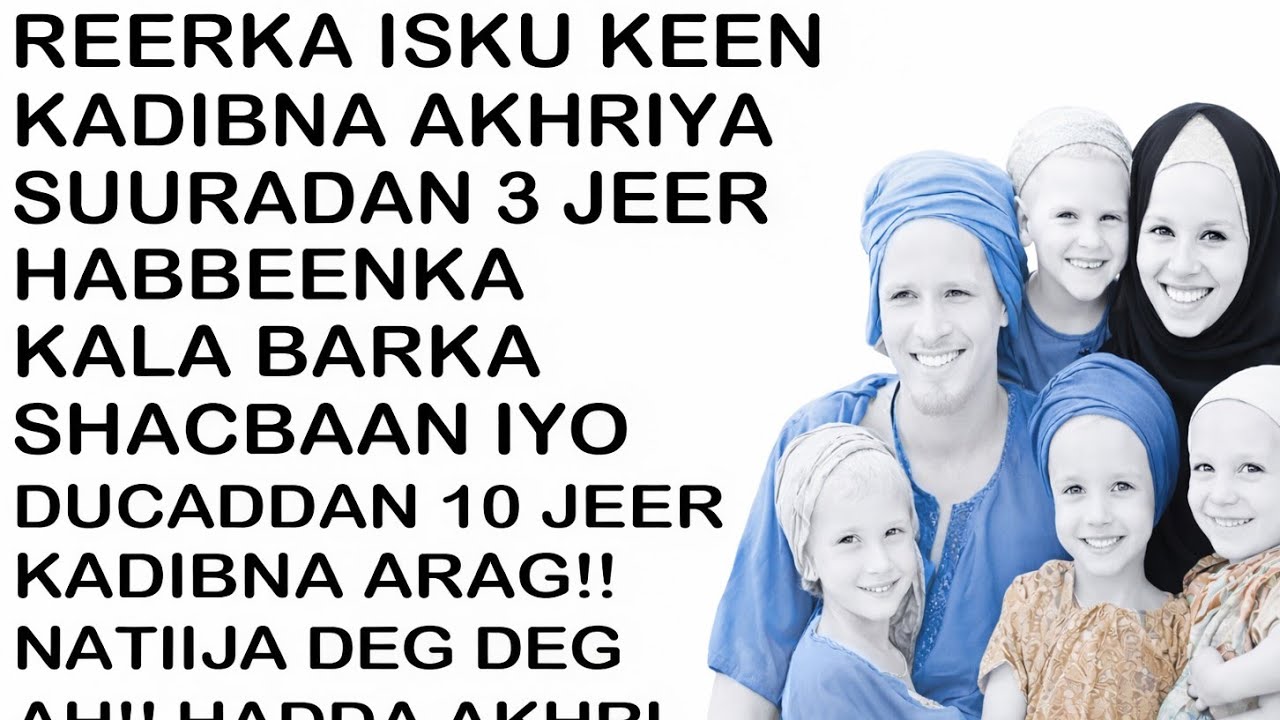 #NASIIB MA LEDAHAY, HADDA AKHRI SUURADA 3 JEER IYO DUCADAN 10 JEER HABBENKA KALA BARKA SHACBAAN ADIB