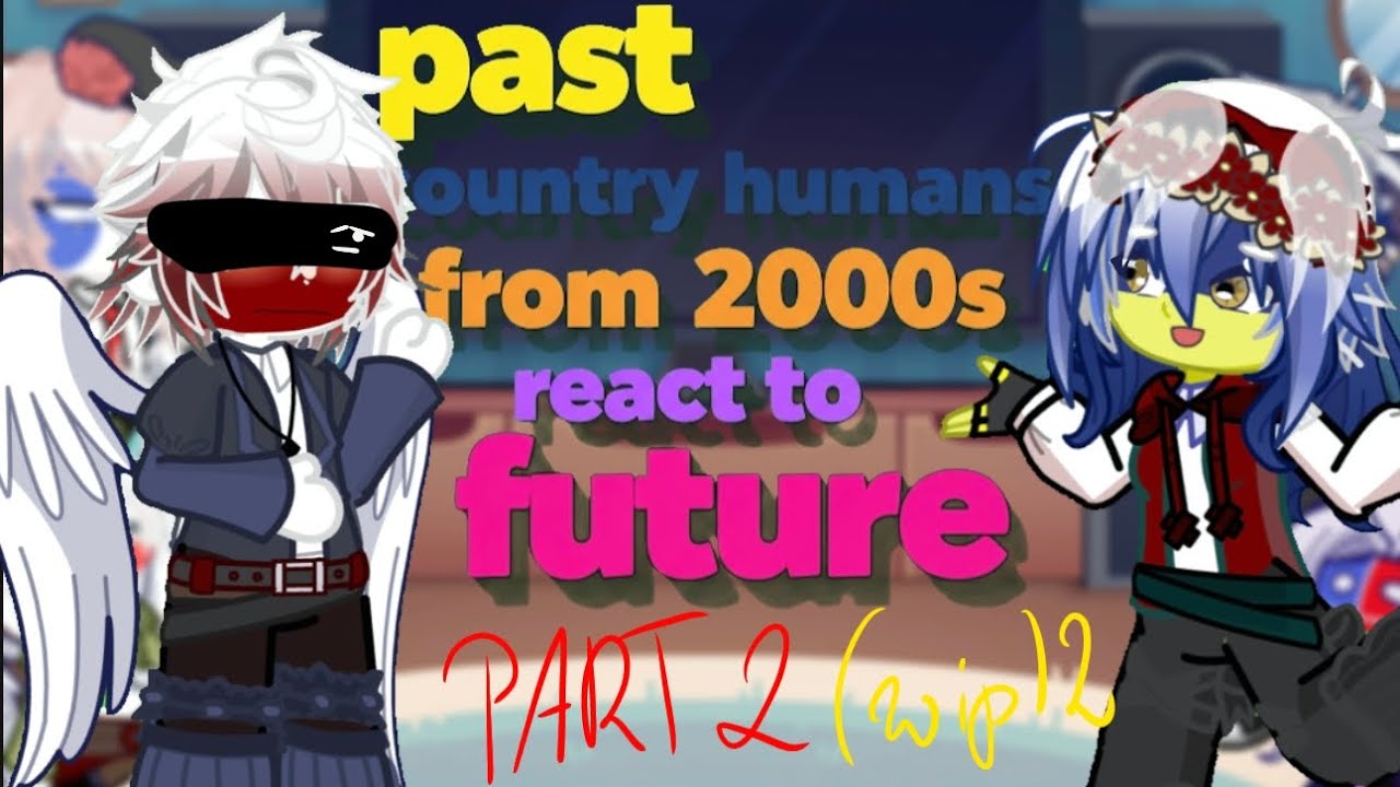 Pasta countryhumans from 2000s react to future part 2 {wip2} #countryhumans #react #viral