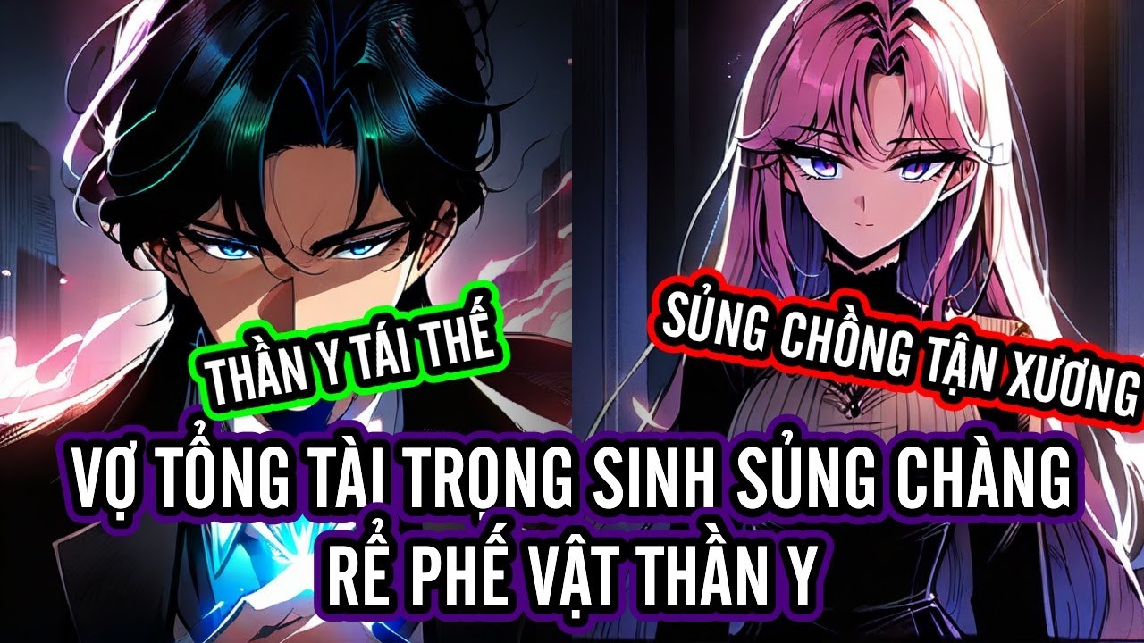 (Tập 3) Vợ Tổng Tài Trọng Sinh Sủng Chàng Rể Phế Vật Thần Y