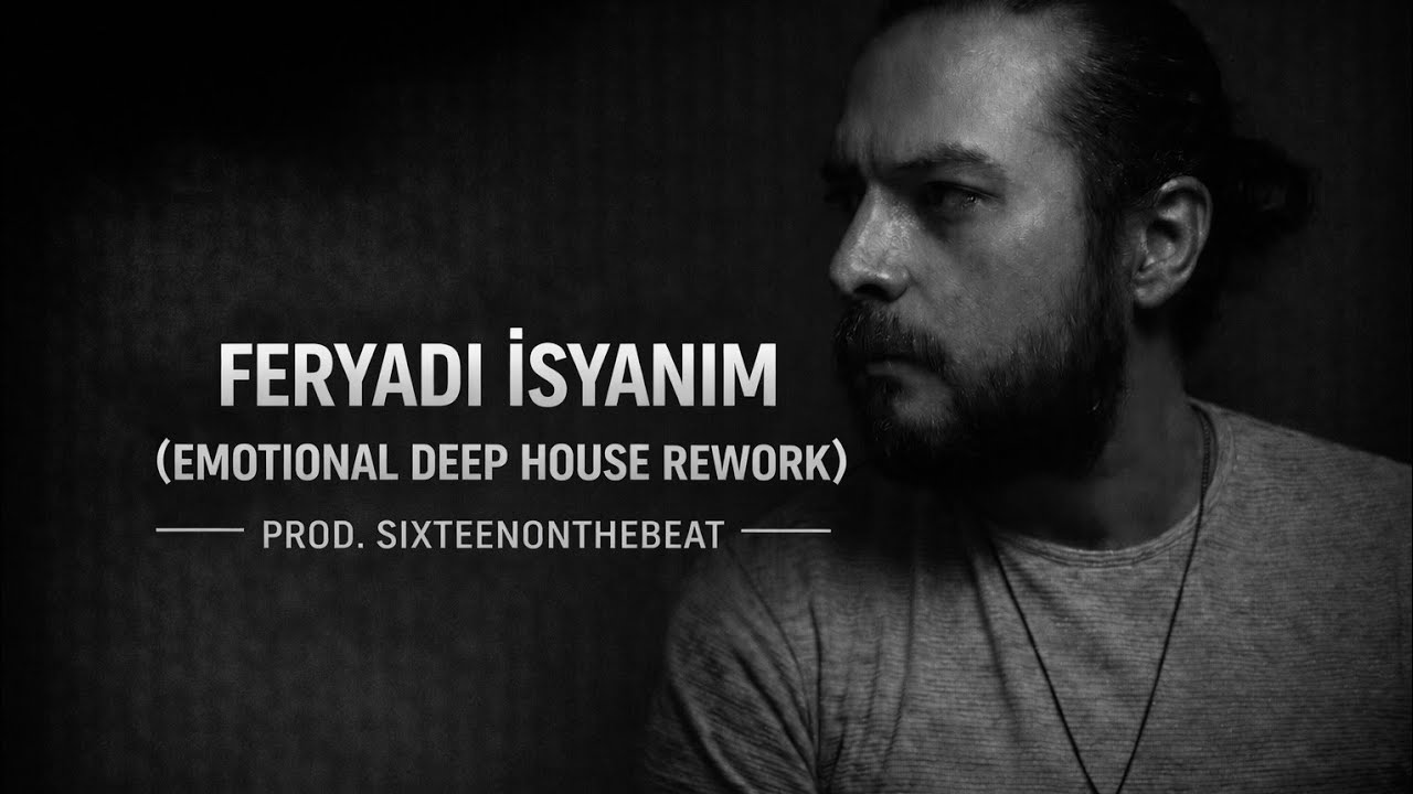 Feryadı İsyanım (Emotional Deep House Rework) | Prod. SixteenOnTheBeat
