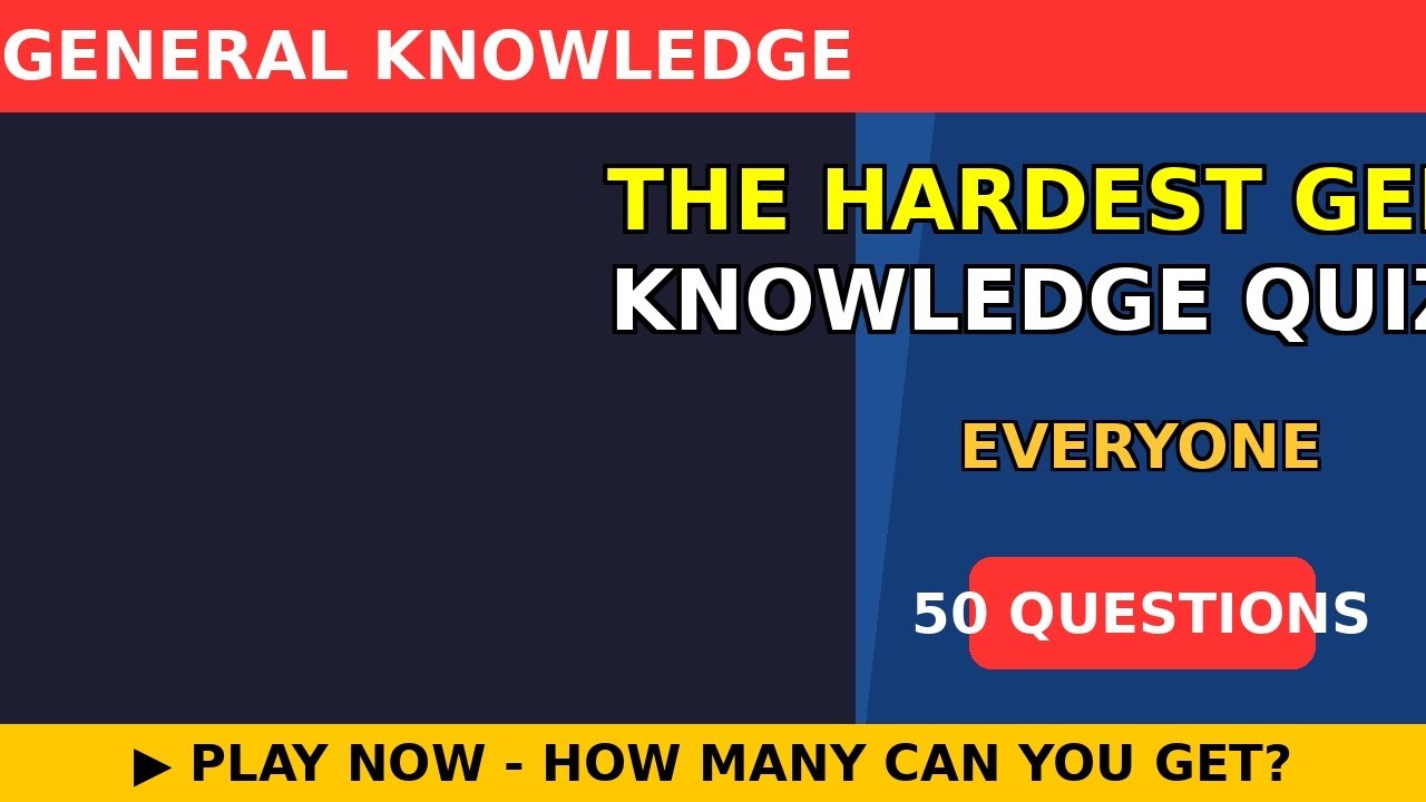 The Hardest General Knowledge Quiz On YouTube