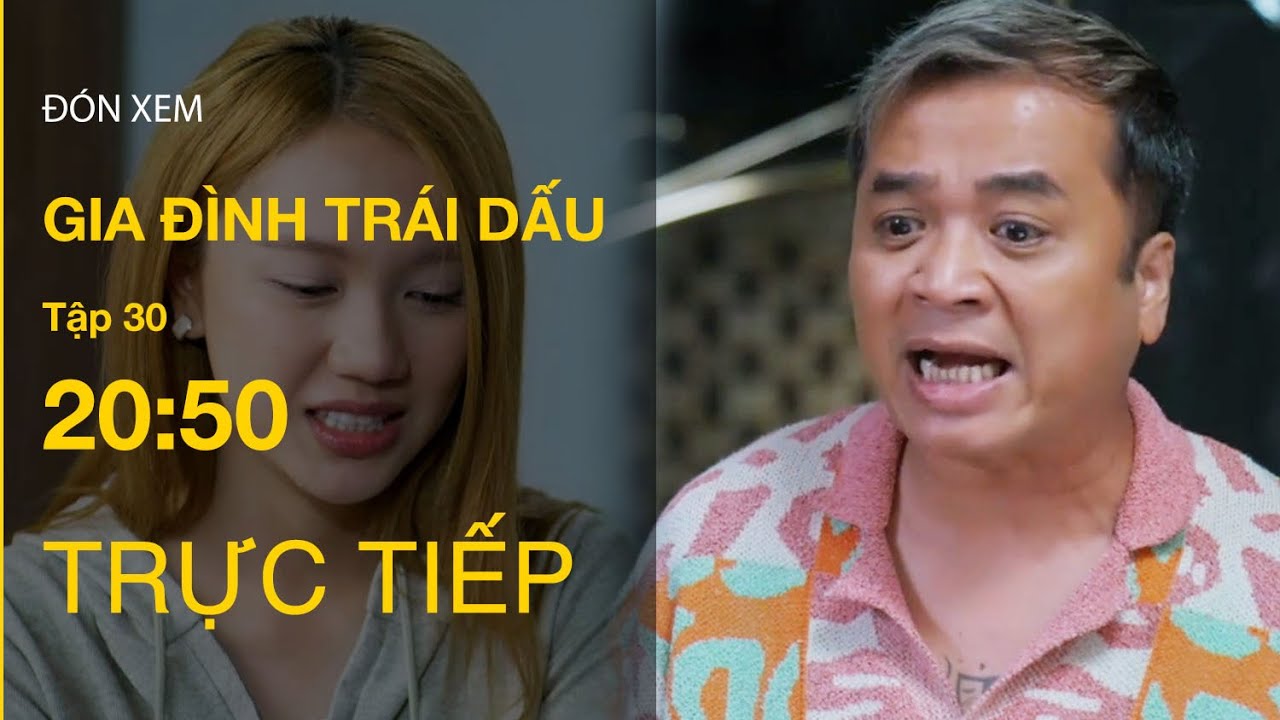 TRỰC TIẾP Gia Đình Trái Dấu FULL Tập 30