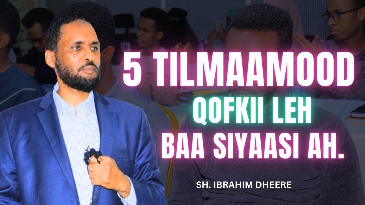 5 tan tilmaamood qofkii leh ayaa siyaasi ah | sh. Ibraahim dheere
