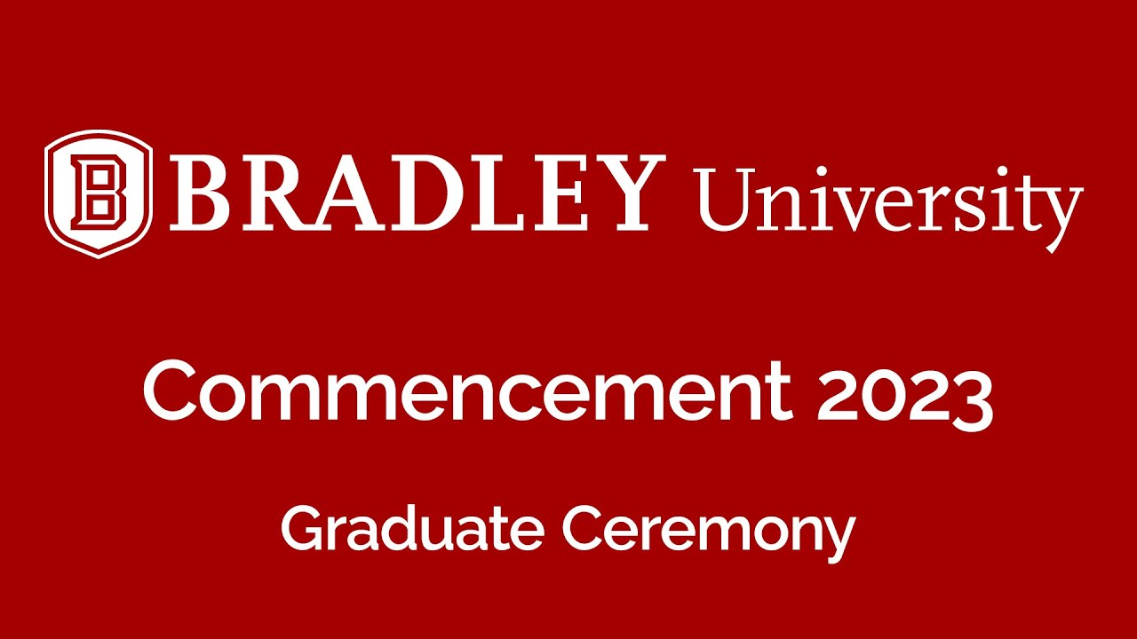Bradley University May 2023 Graduate Ceremony