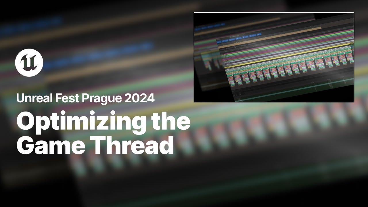 Optimizing the Game Thread | Unreal Fest 2024