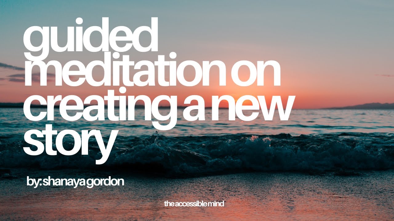 Guided Meditation on Creating A New Story