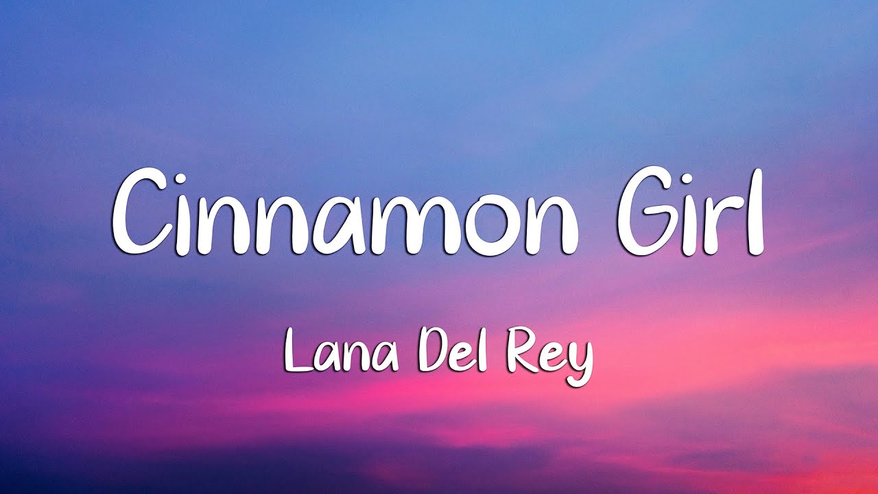Lana Del Rey - Cinnamon Girl (Lyrics)