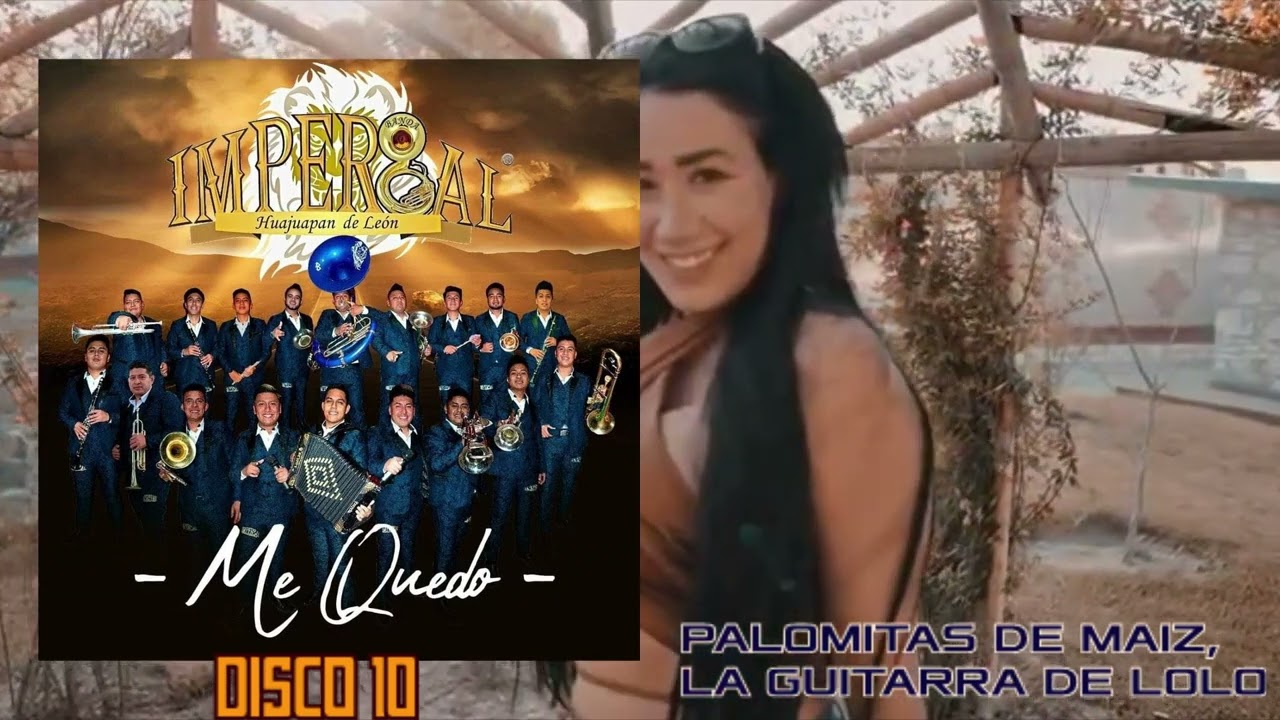 PALOMITAS DE MAIZ, LA GUITARRA DE LOLO- BANDA IMPERIAL DE HUAJUAPAN