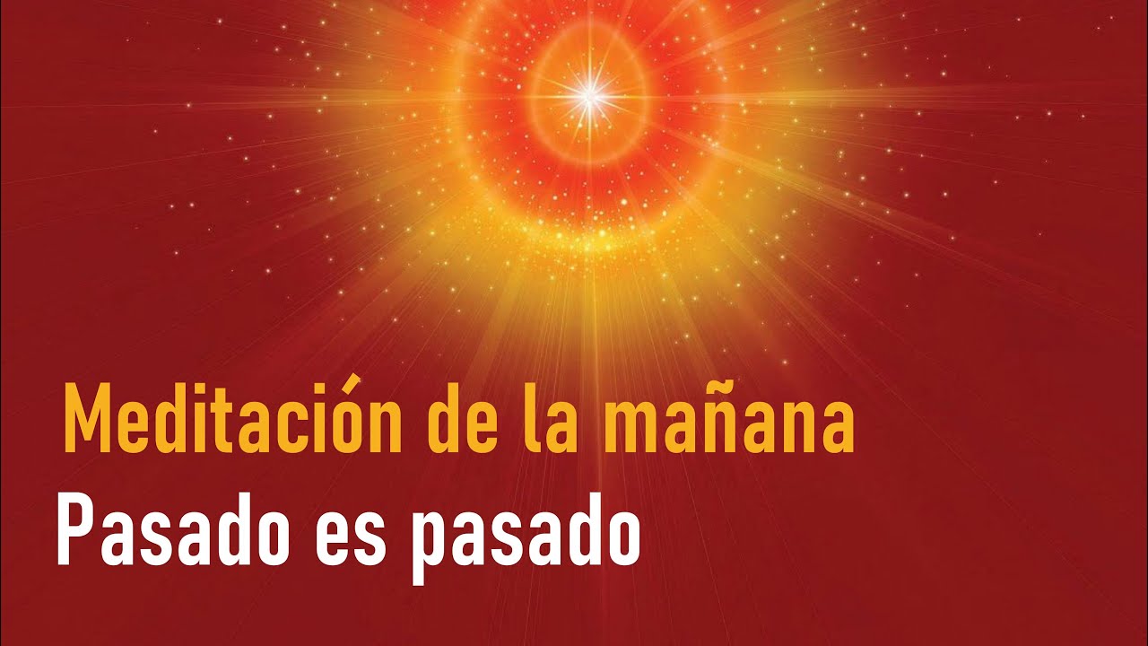 Meditación de la mañana Raja Yoga: Pasado es pasado, con Enrique Simó