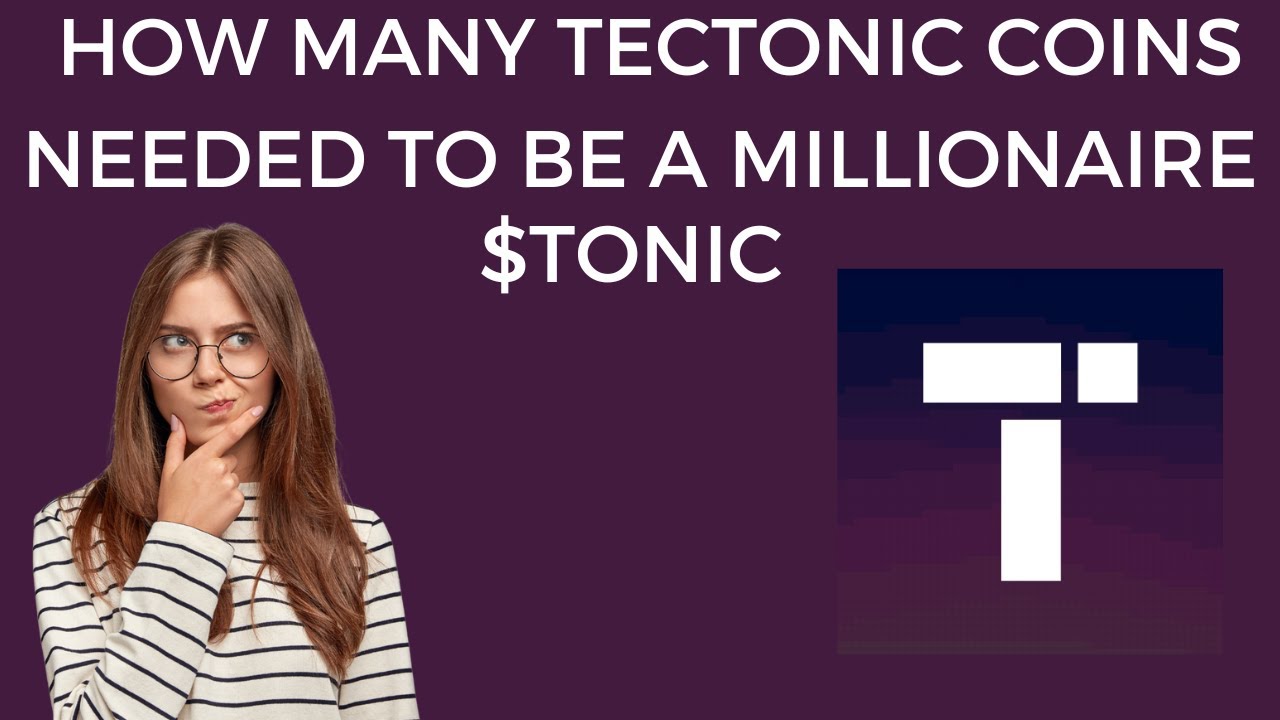 HOW MANY TECTONIC COINS NEEDED TO BECOME A MILLIONAIRE |$TONIC