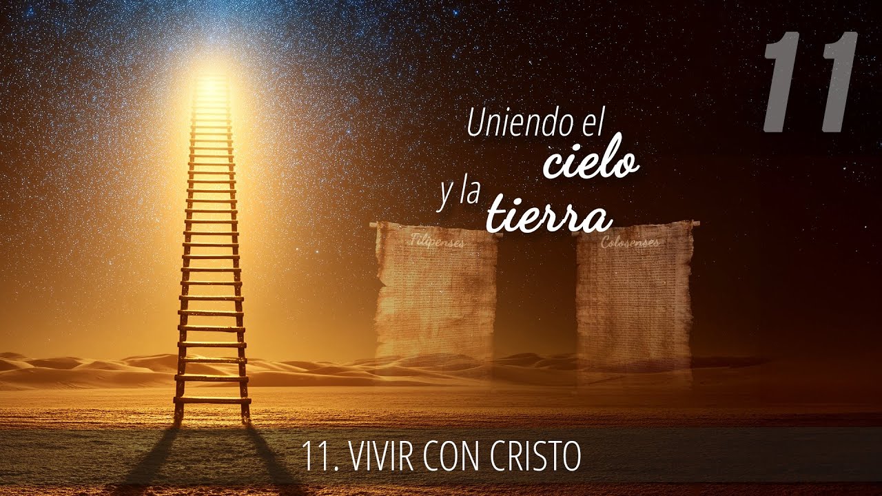 11 - Vivir con Cristo | Uniendo el cielo y la tierra