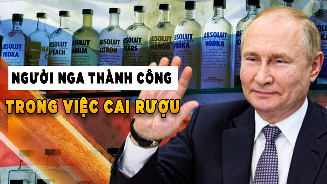 Chứng nghiện rượu của người Nga được cai như thế nào?|| Bàn Cờ Thế Sự