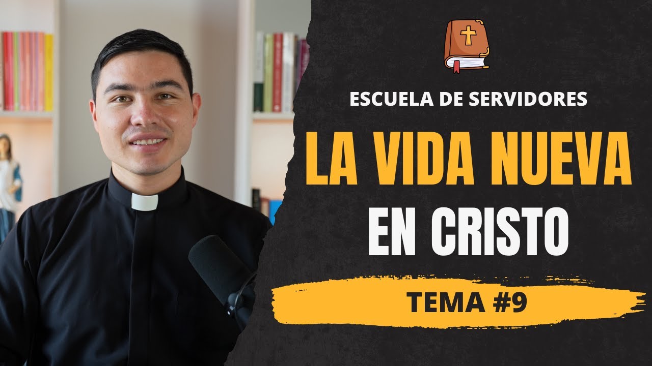 La Vida Nueva en Cristo | Tema #9 | Escuela de Servidores | Seminario de Vida en el Esp&iacute;ritu