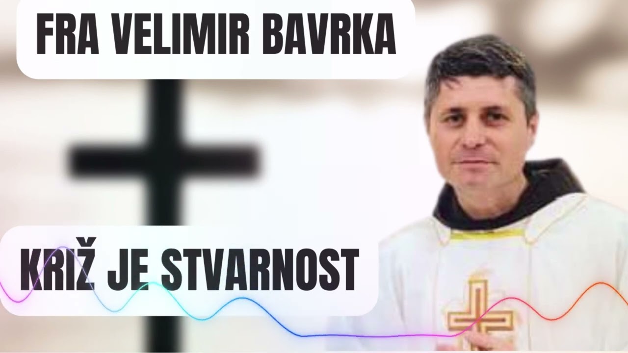 Fra Velimir Bavrka - Križ je stvarnost