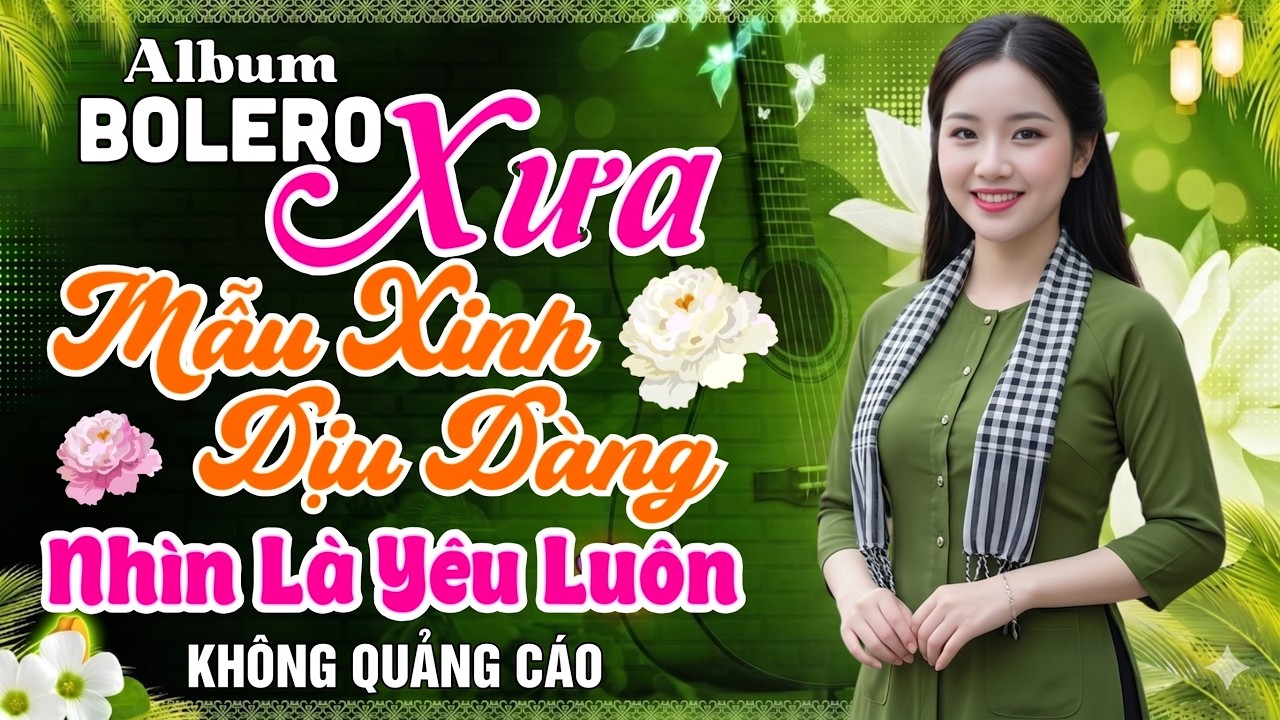 LK Nhạc Vàng Xưa Mẫu Xinh Dịu Dàng Nhìn Là Yêu Luôn - LK Bolero Êm Tai Thư Giãn KHÔNG QUẢNG CÁO