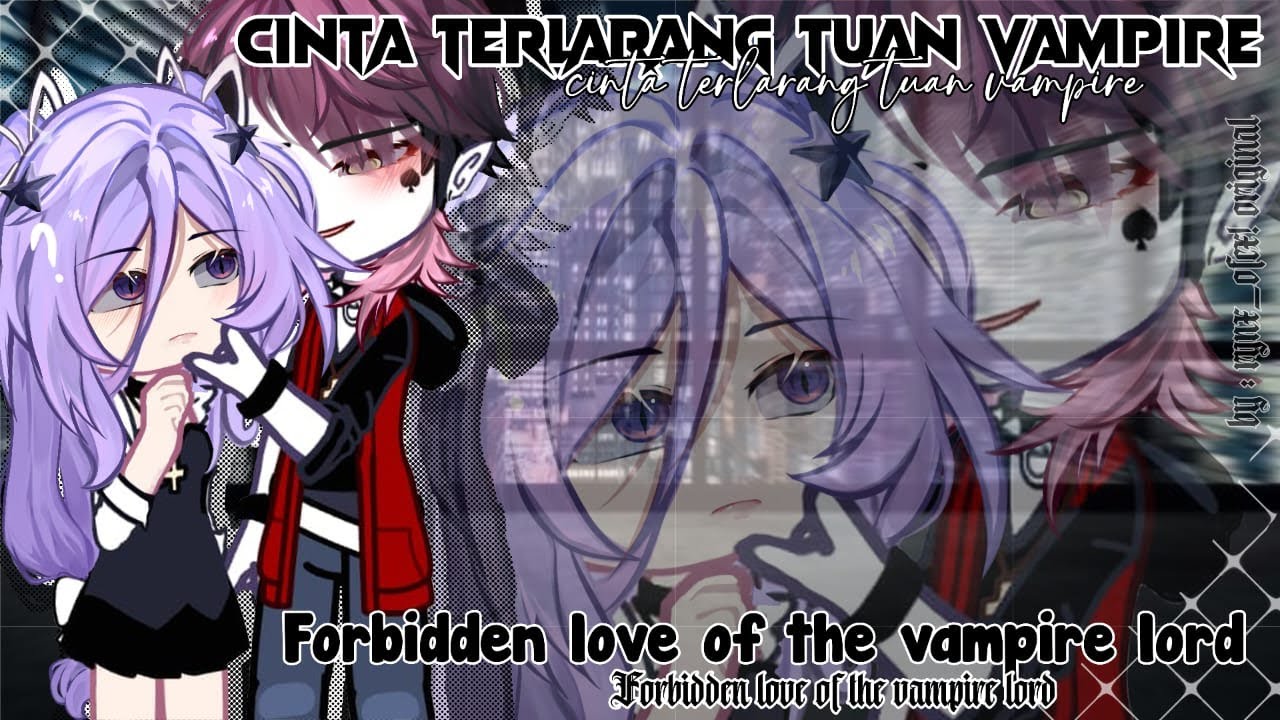 ♢ Cinta terlarang tuan vampire 🧛‍♂️〢『 Forbidden love of the vampire lord 』  || GCMM Eng/indo 🇮🇩 🇬🇧 ℹ
