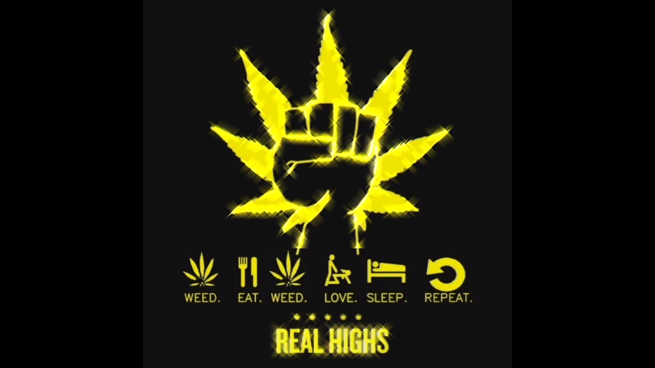 Real high | Weed ,Eat,Love,Sleep,Repeat