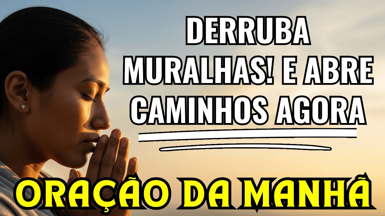 Oração da MANHÃ com FÉ que DERRUBA muralhas e ABRE caminhos na PRESENÇA de DEUS!