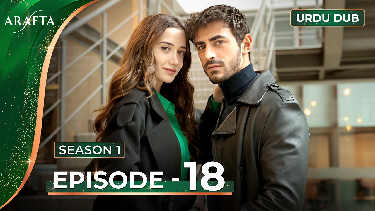 ARAFTA Episode 18 Urdu Dubbed | Full Episode 18 | Turkish Drama in Urdu @ARAFTA-Urdu​
