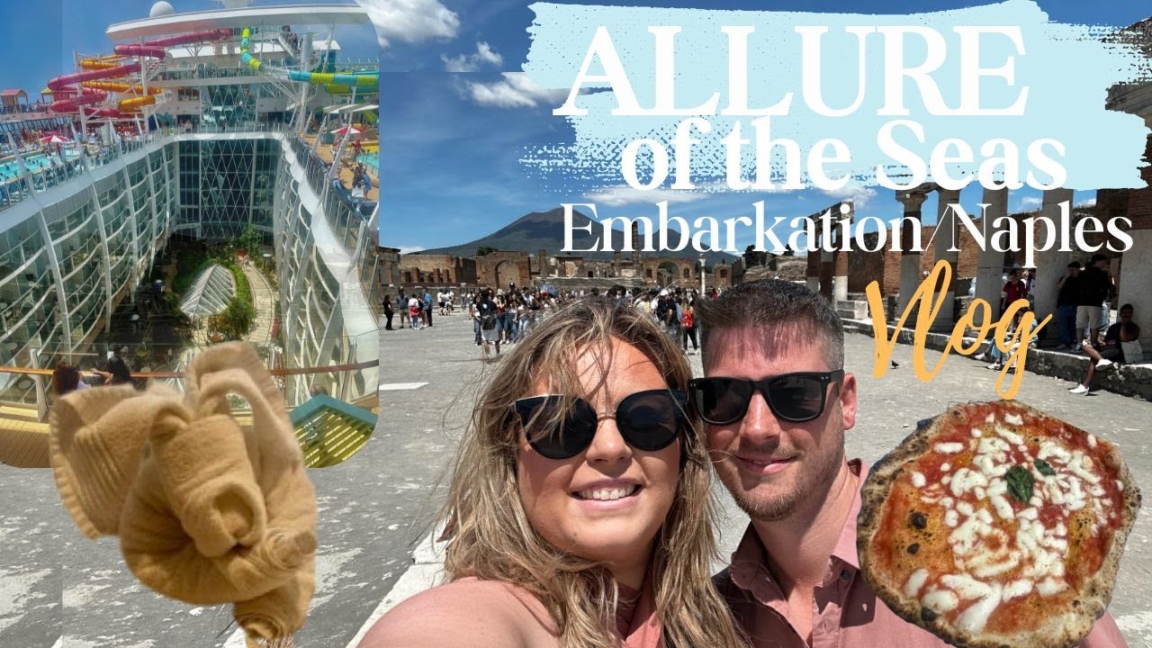 AMPLIFIED ALLURE OF THE SEAS | DAY 1,2 & 3 | EMBARKATION/ NAPLES VLOG