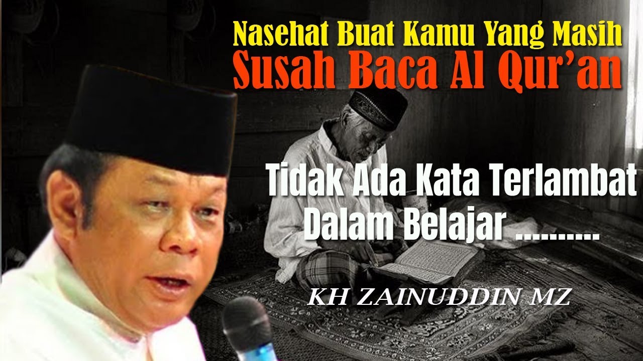 Nasehat Untuk Kamu Yang Masih Belum Lancar Baca Al Quran - KH Zainuddin MZ