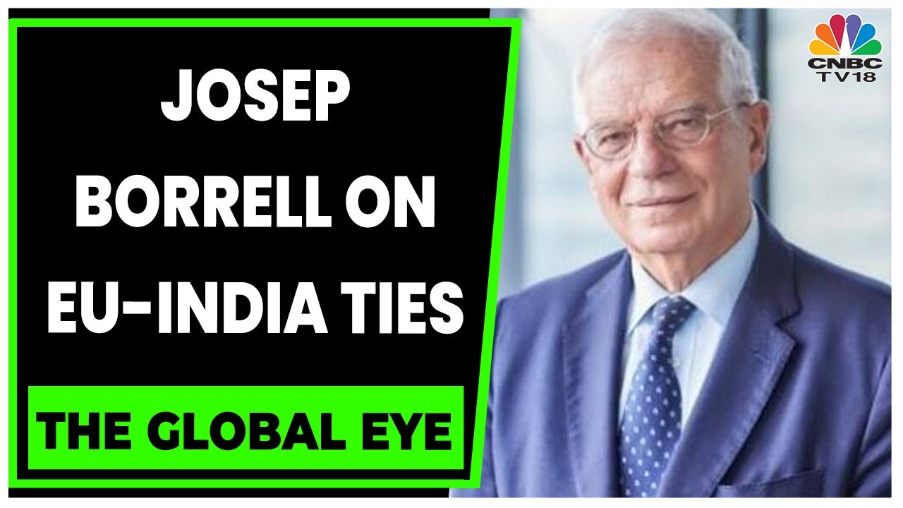 EU Foreign Policy Chief Josep Borrell Talks About India-EU Trade Ties | The Global Eye | CNBC-TV18