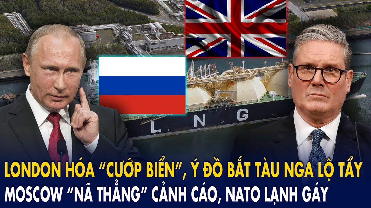 London hóa “cướp biển”, ý đồ bắt tàu Nga lộ tẩy: Moscow “nã thẳng” cảnh cáo, NATO lạnh gáy!