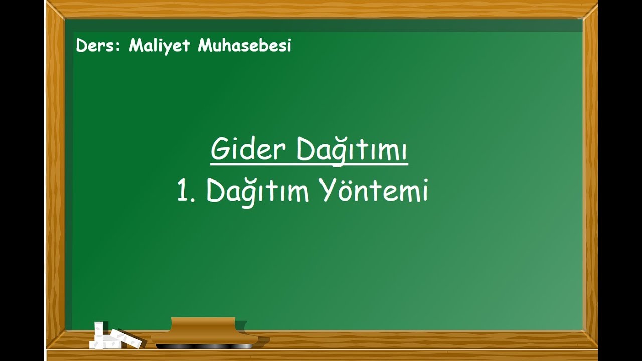 Ders 9: Gider Dağıtımı ve 1. Dağıtım Yöntemi