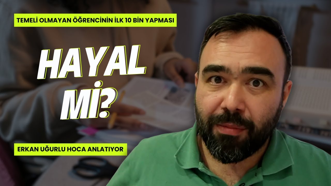 Temeli Olmayan Öğrencinin Sayısalda ilk 10 Bin Yapması Hayal mi?