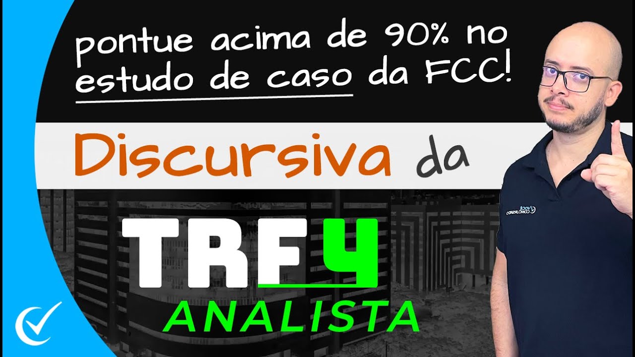 DISCURSIVA TRF 4 (ANALISTA): DICAS P/ PONTUAR 90%+ NO ESTUDO DE CASO (QUEST&Atilde;O PR&Aacute;TICA) DA FCC